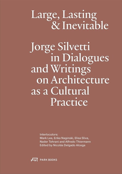 Large, Lasting and Inevitable: Jorge Silvetti in Dialogues and Writings on Architecture as a Cultural Practice (Paperback)