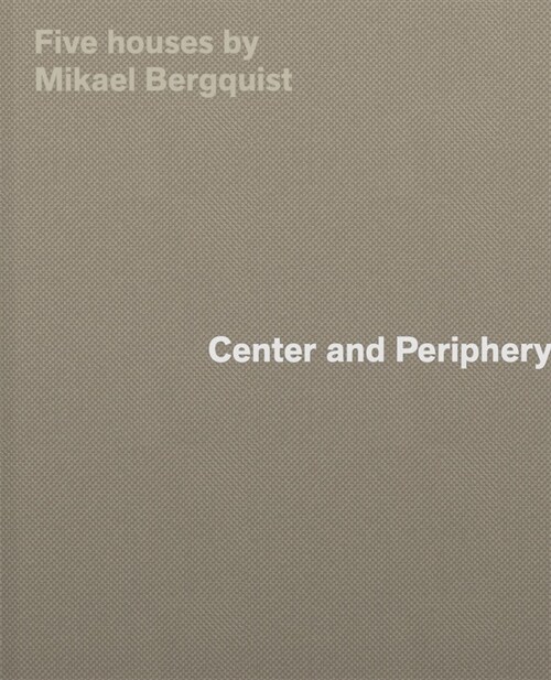 Center and Periphery: Five Houses by Mikael Bergquist (Hardcover)