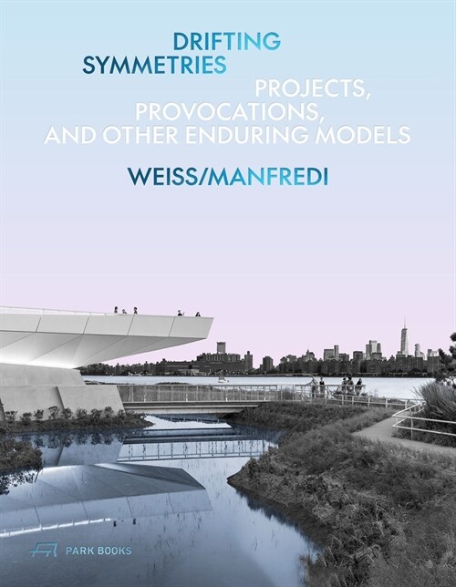 Drifting Symmetries: Projects, Provocations, and Other Enduring Models by Weiss/Manfredi (Hardcover)