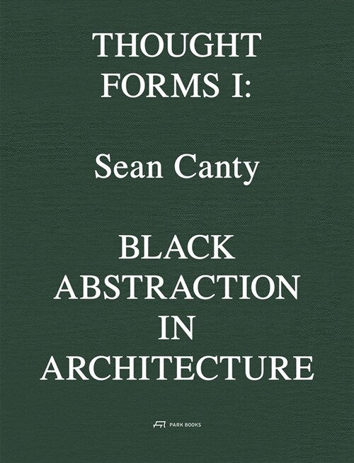 Black Abstraction in Architecture: Thought Forms I Volume 1 (Paperback)