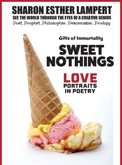 Sweet Nothings - Love Portraits in Poetry: One of the Worlds Greatest Poets, Gifts of Genius, Included Published Fan Mail, 5 Star Reviews! (Hardcover)