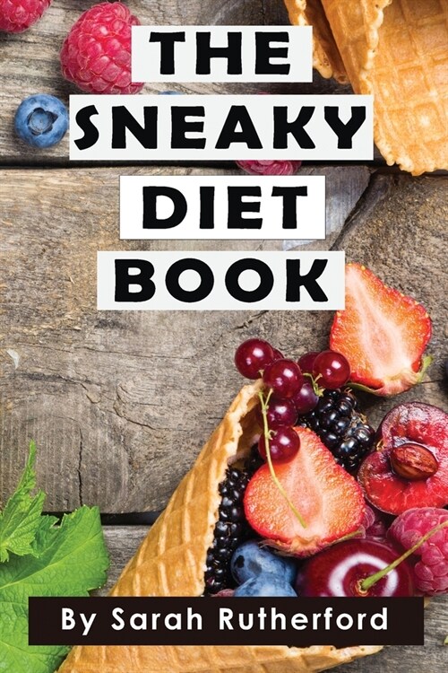 The Sneaky Diet Book: Take Control of Your Health & Wellness (Paperback)