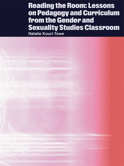 Reading the Room: Lessons on Pedagogy and Curriculum from the Gender and Sexuality Studies Classroom (Paperback)