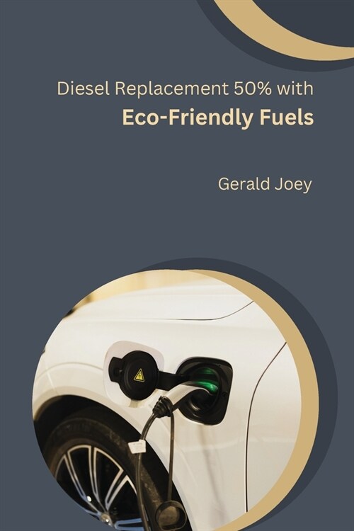 Diesel Replacement 50% with Eco-Friendly Fuels (Paperback)
