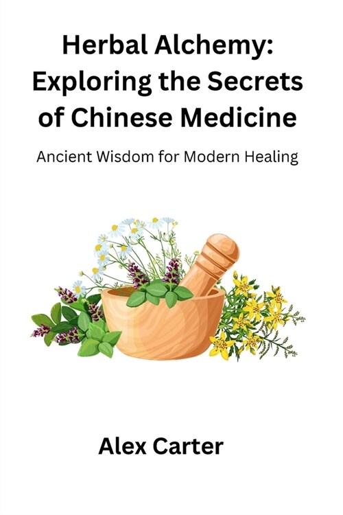 Herbal Alchemy: Ancient Wisdom for Modern Healing (Paperback)