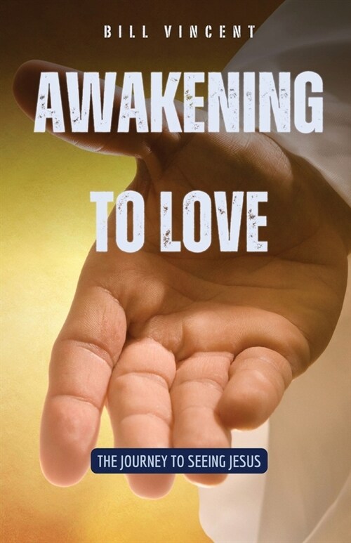 Awakening to Love: The Journey to Seeing Jesus (Paperback)