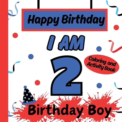 I am 2 Happy Birthday Activity/Coloring Book For boys- Happy Birthday Activity/Coloring Book For Kids (Paperback)