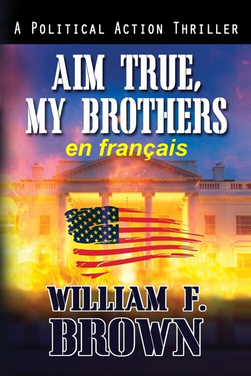 Aim True, My Brothers, en fran?is: Visez vrai, mes fr?es, un thriller au Moyen-Orient (Paperback)