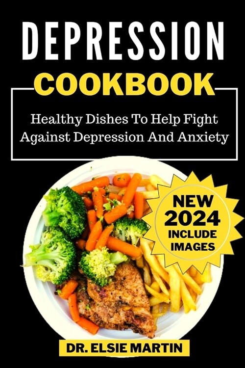 Depression Cookbook: Healthy Dishes To Help Fight Against Depression And Anxiety (Paperback)