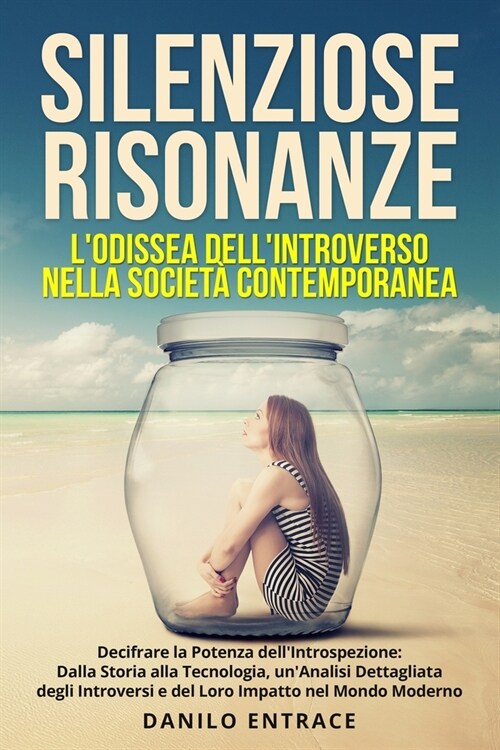 Silenziose Risonanze: Decifrare la Potenza dellIntrospezione: Dalla Storia alla Tecnologia, unAnalisi Dettagliata degli Introversi e del L (Paperback)