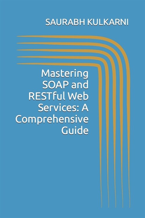 Mastering SOAP and RESTful Web Services: A Comprehensive Guide (Paperback)