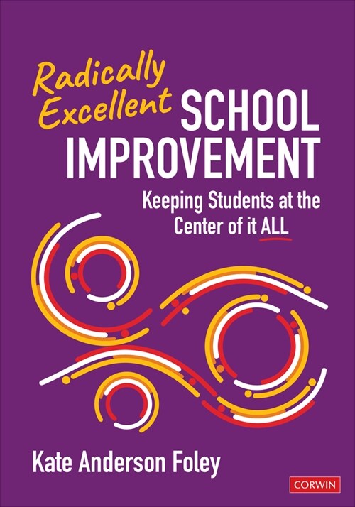 Radically Excellent School Improvement: Keeping Students at the Center of It All (Paperback)