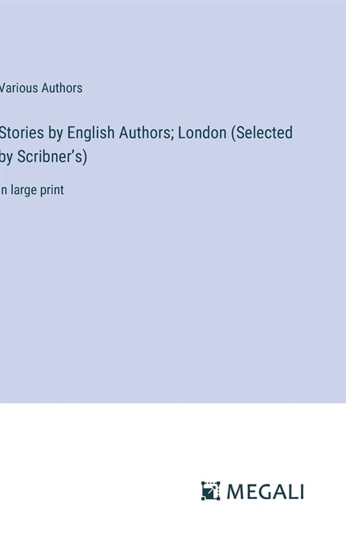 Stories by English Authors; London (Selected by Scribners): in large print (Hardcover)