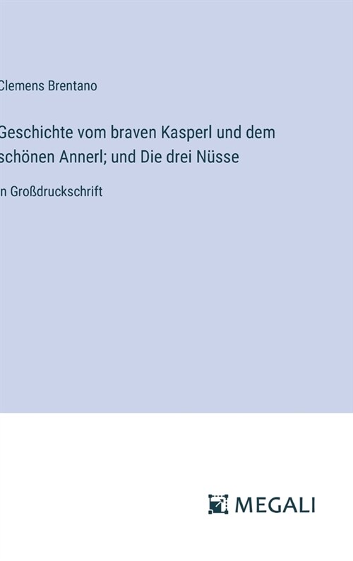 Geschichte vom braven Kasperl und dem sch?en Annerl; und Die drei N?se: in Gro?ruckschrift (Hardcover)