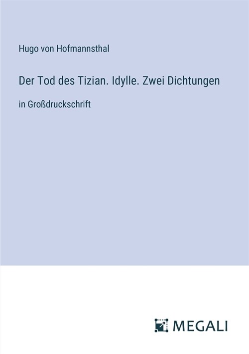 Der Tod des Tizian. Idylle. Zwei Dichtungen: in Gro?ruckschrift (Paperback)