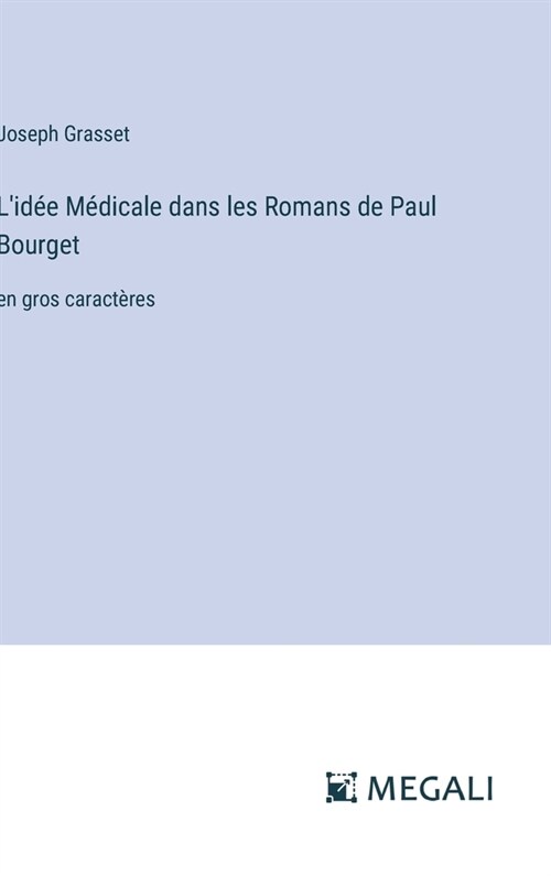 Lid? M?icale dans les Romans de Paul Bourget: en gros caract?es (Hardcover)