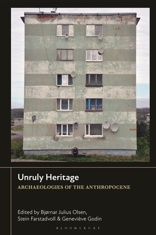 Unruly Heritage : Archaeologies of the Anthropocene (Hardcover)