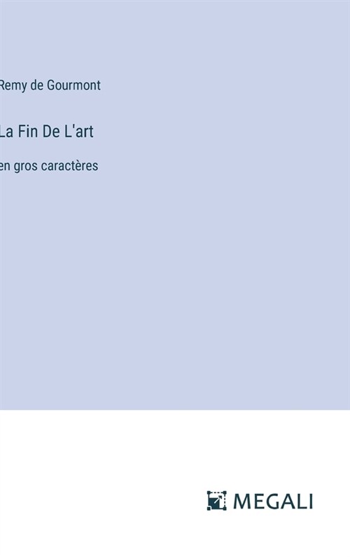 La Fin De Lart: en gros caract?es (Hardcover)