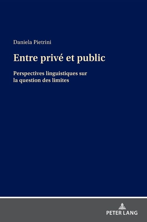 Entre priv?et public: Perspectives linguistiques sur la question des limites (Hardcover)