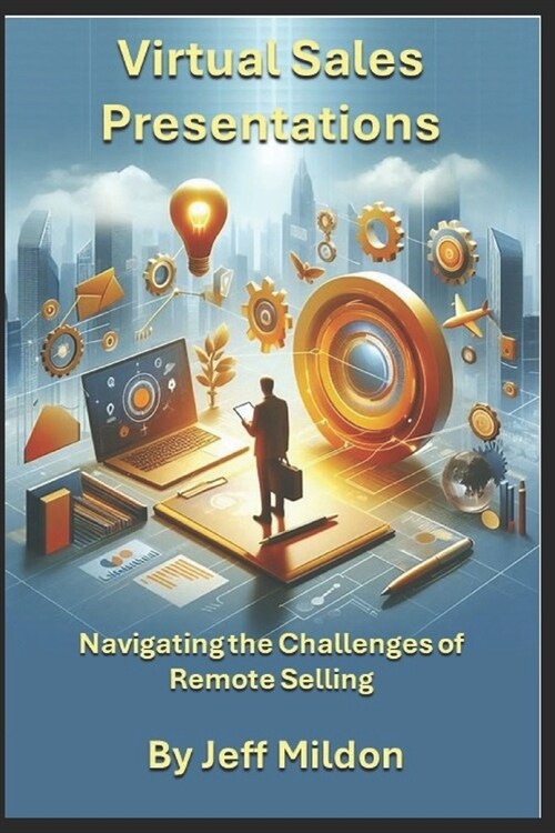 Virtual Sales Presentations: Navigating the Challenges of Remote Selling (Paperback)