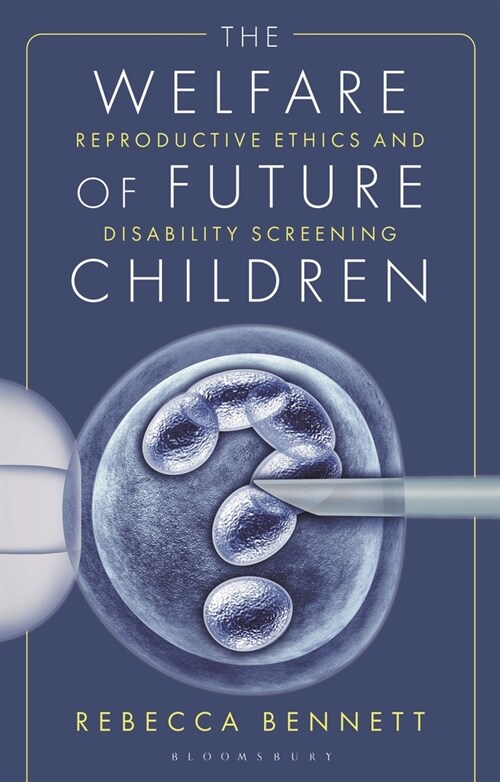 The Welfare of Future Children: Reproductive Ethics and Disability Screening (Paperback)