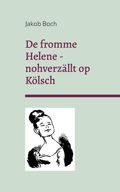De fromme Helene - nohverz?lt op K?sch: Erz?lung und Grafiken nach Wilhelm Busch (Paperback)
