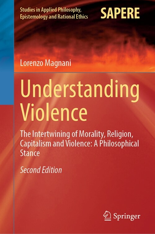 Understanding Violence: The Intertwining of Morality, Religion, Capitalism and Violence: A Philosophical Stance (Hardcover, 2, 2024)
