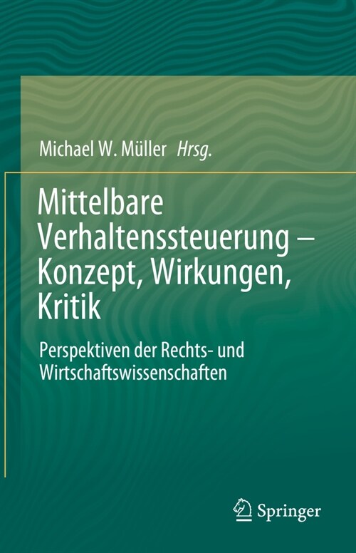 Mittelbare Verhaltenssteuerung - Konzept, Wirkungen, Kritik: Perspektiven Der Rechts- Und Wirtschaftswissenschaften (Hardcover, 1. Aufl. 2024)