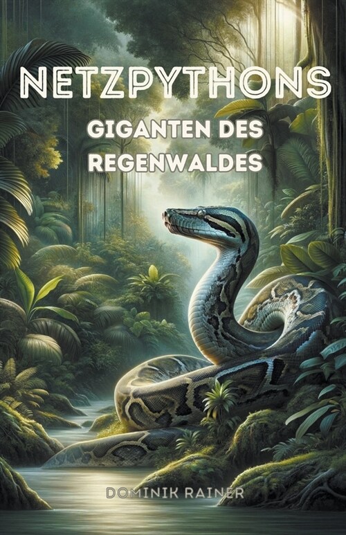 Netzpythons Giganten des Regenwaldes (Paperback)