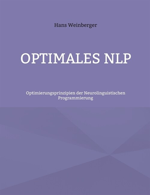 Optimales NLP: Optimierungsprinzipien der Neurolinguistischen Programmierung (Paperback)