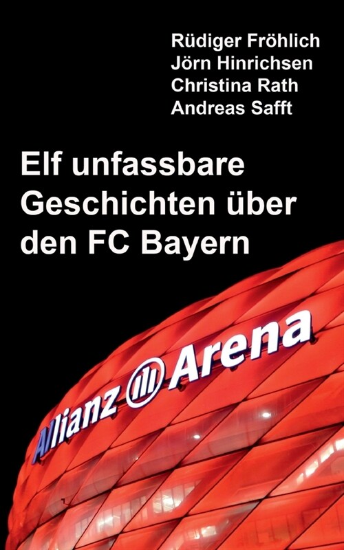 Elf unfassbare Geschichten ?er den FC Bayern (Paperback)