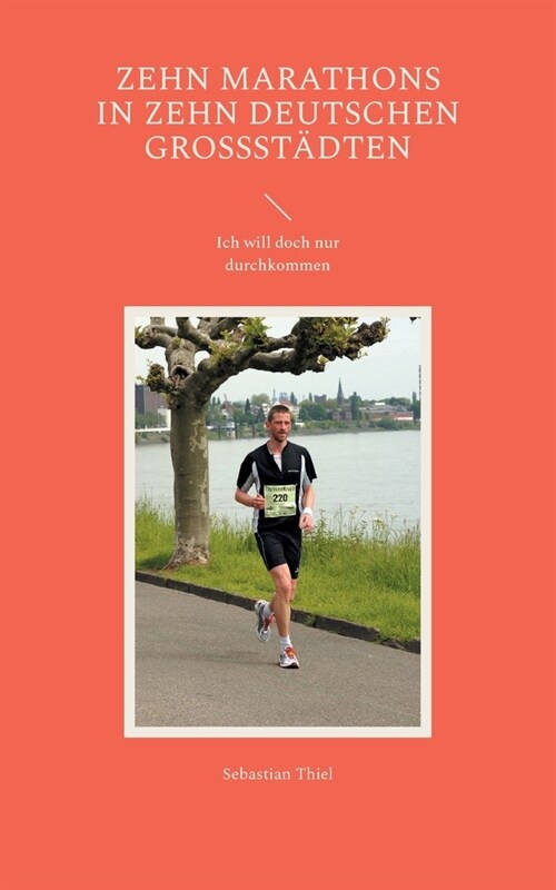 Zehn Marathons in zehn deutschen Gro?t?ten: Ich will doch nur durchkommen (Paperback)