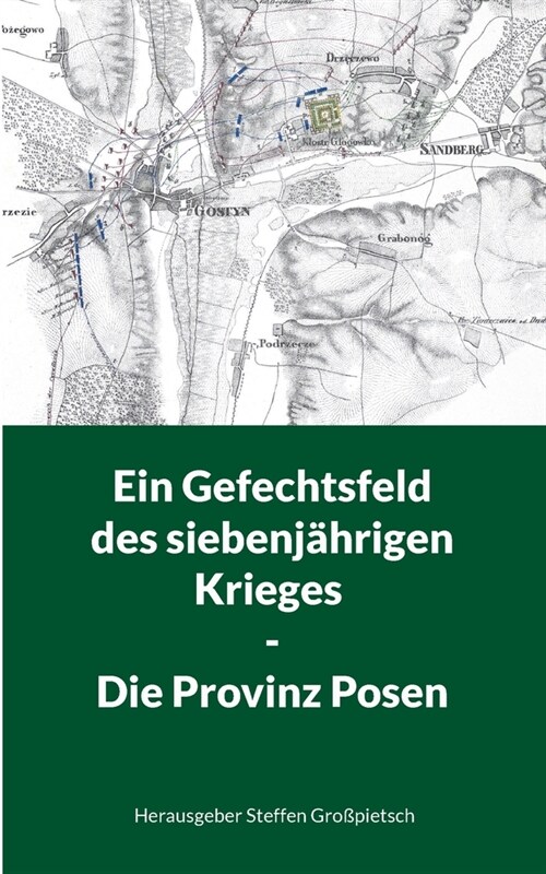 Ein Gefechtsfeld des siebenj?rigen Krieges - Die Provinz Posen (Paperback)