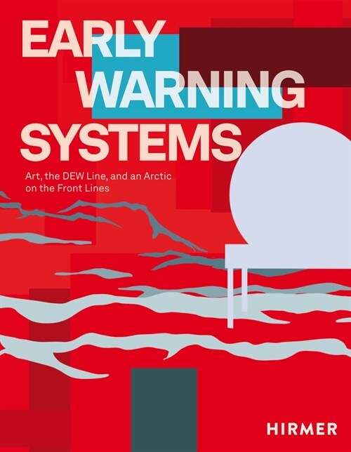 Early Warning Systems: Art, the Dew Line, and an Arctic on the Front Lines (Hardcover)