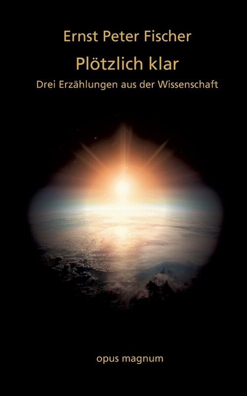 Pl?zlich klar: Drei Erz?lungen aus der Wissenschaft (Paperback)