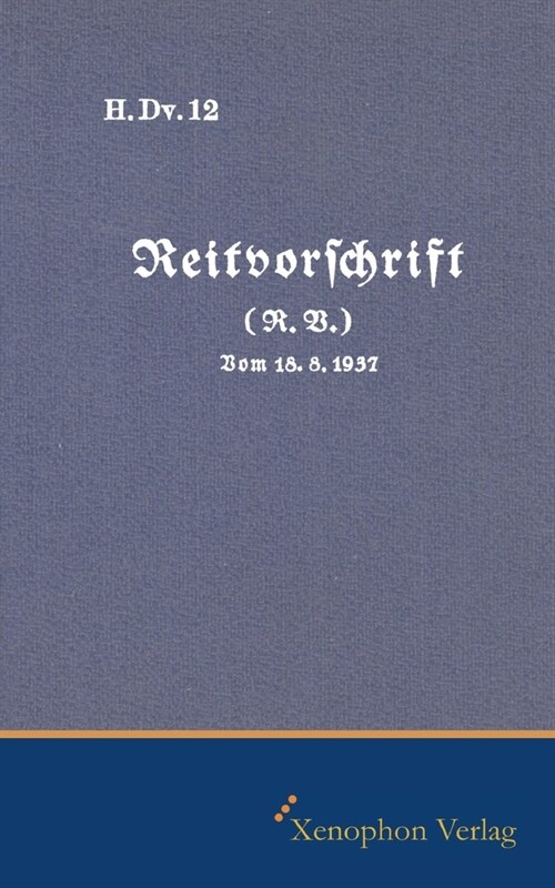 H. DV. 12 Reitvorschrift vom 18.08.1937: Faksimile Ausgabe (Paperback)