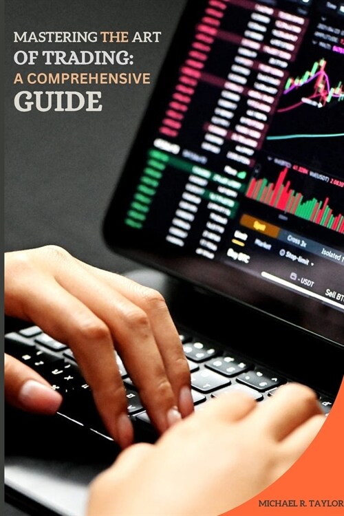 Mastering the Art of Trading: A Comprehensive Guide (Paperback)
