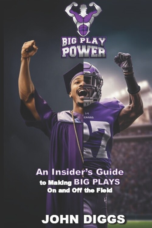 Big Play Power: An Insiders Guide to Making Big Plays On and Off the Field (Paperback)