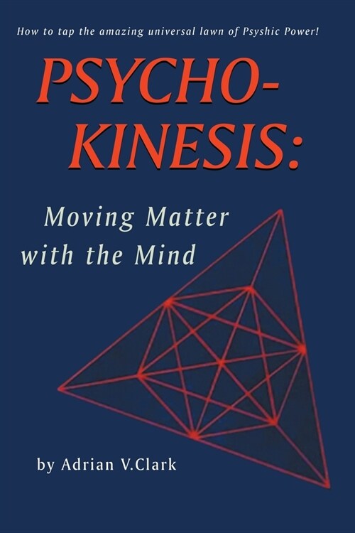 Psycho-Kinesis: Moving Matter With the Mind (Paperback)