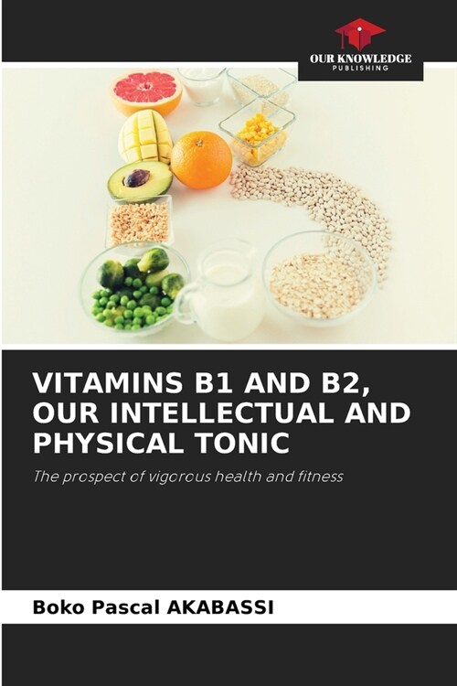 Vitamins B1 and B2, Our Intellectual and Physical Tonic (Paperback)