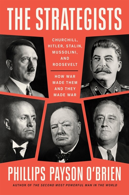 The Strategists: Churchill, Stalin, Roosevelt, Mussolini, and Hitler--How War Made Them and How They Made War (Hardcover)