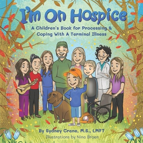 Im On Hospice: A Childrens Book for Processing and Coping With A Terminal Illness (Paperback)