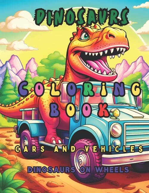 Coloring book dinosaurs with cars and vehicles, Dinosaurs on wheels. (Paperback)