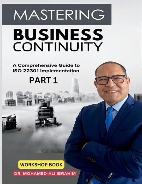 Mastering Business Continuity: A Comprehensive Guide to ISO 22301 Implementation (Paperback)