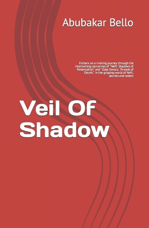 Veil Of Shadow: Embark on a riveting journey through the intertwining narratives of Neft: Shadows of Redemption and Zuba Gwoza: Thr (Paperback)