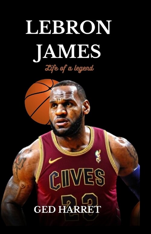 Lebron james: Life of a legend (Paperback)