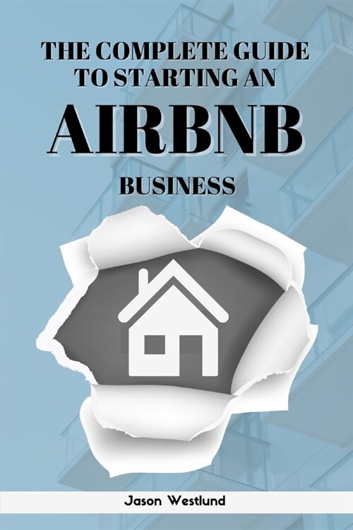 The Complete Guide To Starting An AIRBNB Business (Paperback)