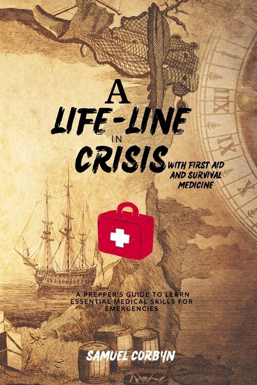 A Lifeline in Crisis with First Aid and Survival Medicine: A Preppers Guide to Learn Essential Medical Skills for Emergencies (Paperback)