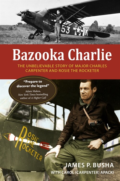 Bazooka Charlie: The Unbelievable Story of Major Charles Carpenter and Rosie the Rocketer (Paperback)