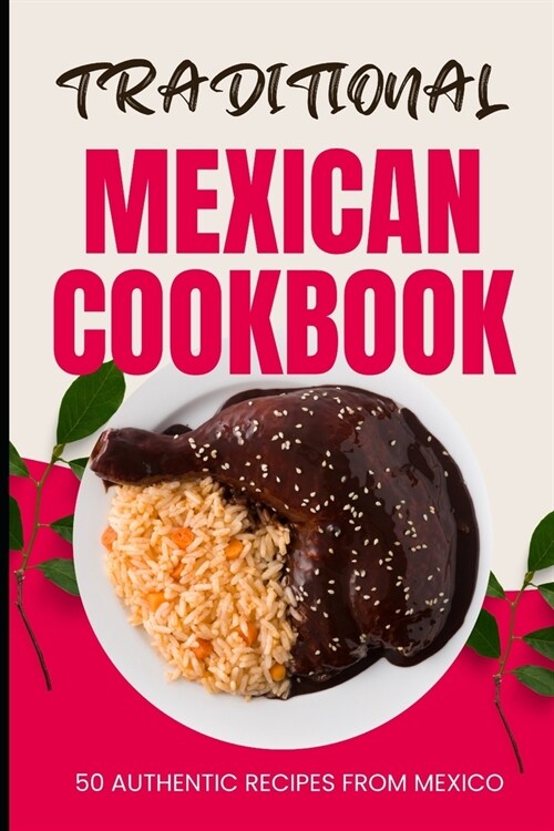 Traditional Mexican Cookbook: 50 Authentic Recipes from Mexico (Paperback)